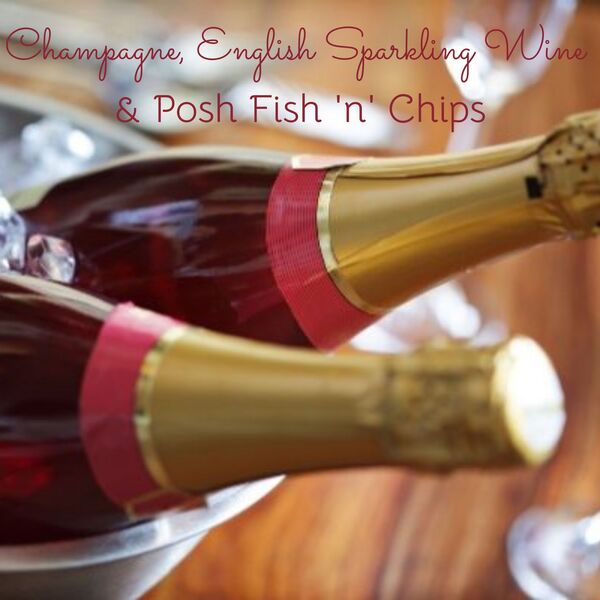 Champagne, English Sparkling Wine & Posh Fish 'n' Chips