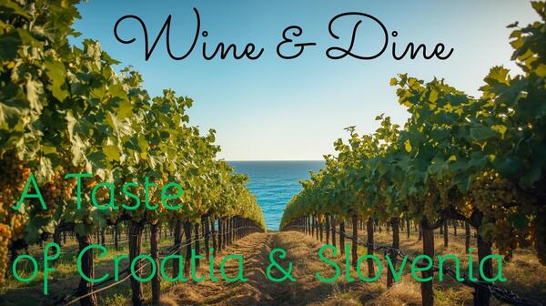 Wine & Dine; A Taste of Croatia & Slovenia